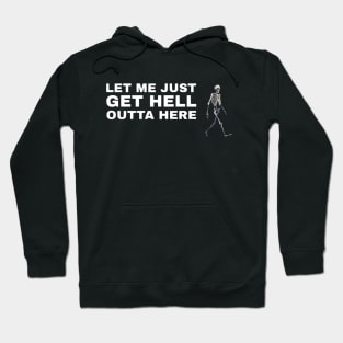 Let Me Just Get Hell Outta Here Hoodie